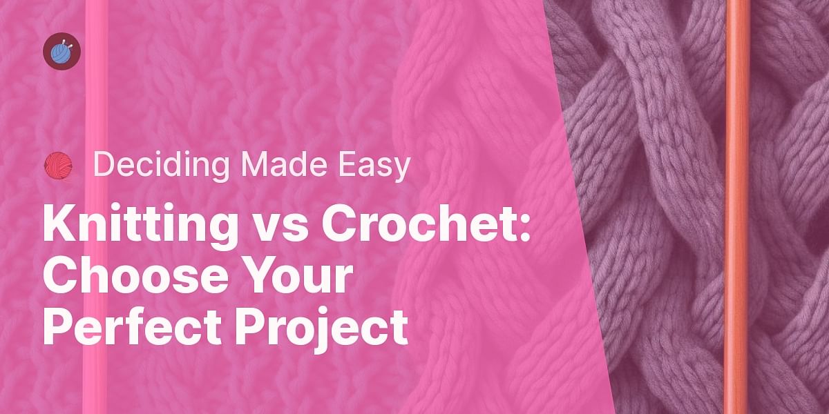 Comprehensive Guide Knitting vs Crochet, Which is More Suitable for