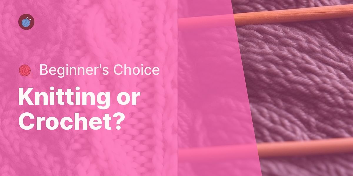Knitting vs Crochet Differences and Which is Better for Beginners